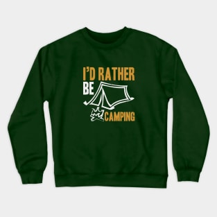 I'd Rather Be Camping Crewneck Sweatshirt